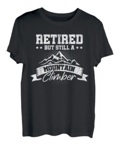Retired But Still A Mountain Climber Veteran Hiker Wandern T-Shirt