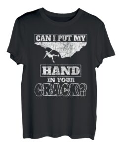 Rock Climbing Funny Can I Put My Hand In Your Crack T-Shirt T-Shirt
