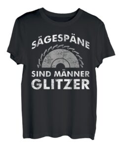 Sägespäne Sind Männer Glitzer Holzfäller Holz Forst Geschenk T-Shirt