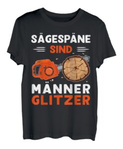 Sägespäne sind Männer Glitzer Waldarbeiter lustig Holzfäller T-Shirt