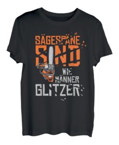 Sägespäne sind wie Männerglitzer Forstwirt Holzfäller T-Shirt