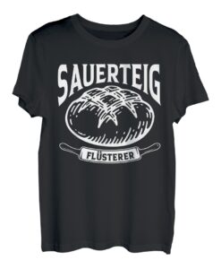 Sauerteigflüsterer | Sauerteig Koch Bäckerin Bäcker Brot T-Shirt