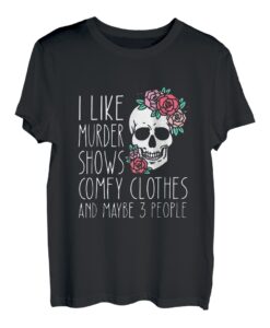 Schädel Ich mag Mord zeigt bequeme Kleidung und vielleicht 3 Personen T-Shirt