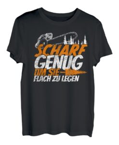Scharf genug, um flach zu liegen - Holzfäller-Kettensäge T-Shirt