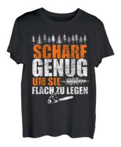Scharf Genug Um Sie Flach Zu Legen Holzfäller Kettensäge T-Shirt