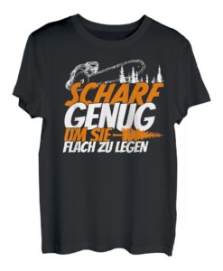 Scharf Genug Um Sie Flach Zu Legen - Holzfäller Kettensäge T-Shirt