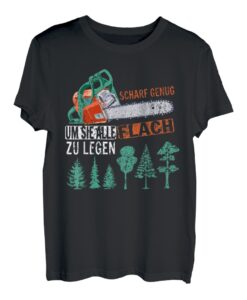 Scharf genug um Sie flach zu legen Säge Motorsäge Holzfäller T-Shirt