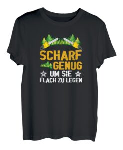 Scharf genug um Sie flach zu legen Säge Motorsäge Holzfäller T-Shirt