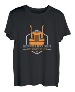 Schlafen Sie mit einem LKW-Fahrer, sie liefern immer - Fun Trucker T-Shirt