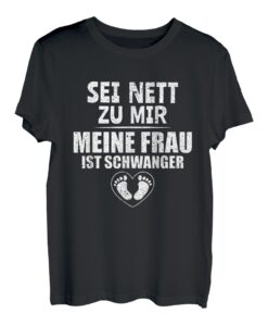 Schwangerschaft Sei nett zu mir meine Frau ist Schwanger T-Shirt