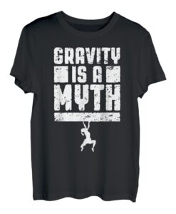 Schwerkraft ist ein Mythos Felsklettern Bouldern Climber Girl T-Shirt