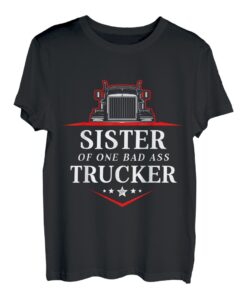 Schwester eines knallharten Trucker-Fahrers T-Shirt