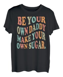 Sei dein eigener Papa, mach deinen eigenen Zucker Groovy On Back T-Shirt