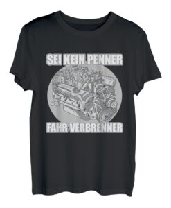 Sei kein Penner fahr Verbrenner Benzin Diesel Motor Tuning T-Shirt