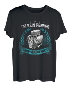 Sei kein Penner fahr Verbrenner Benzin im Blut Motor Diesel T-Shirt