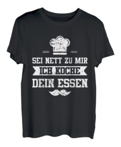 Sei nett zu mir Ich koche dein Essen | Lustiger Spruch T-Shirt