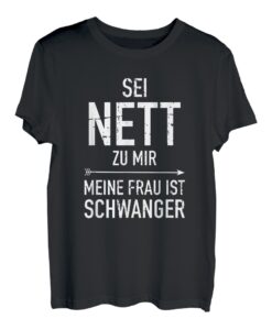Sei nett zu mir meine Frau erwartet ein Baby Papa Vater T-Shirt