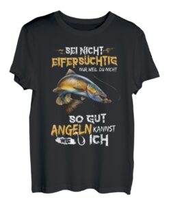 Sei Nicht eifersüchtig nur weil du nicht So Gut angeln T-Shirt