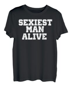 Sexiest man alive TShirt Fun Neuheit Geschenk Shirt