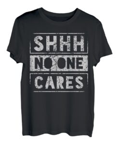 Sh Shh Shhh No One Cares Distressed Nobody Vintage Spruch T-Shirt
