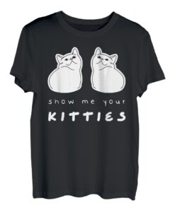 Show Me Your Kitties / Cat Bra Kostüm Funny Cat Lover Pun T-Shirt