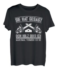Sie Hat Gesagt Dein Holz Oder Ich Kettensäge Holzfäller Tee