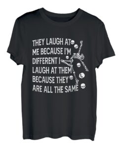 Sie lachen mich aus, weil ich anders bin. Ich lache über sie lustig T-Shirt