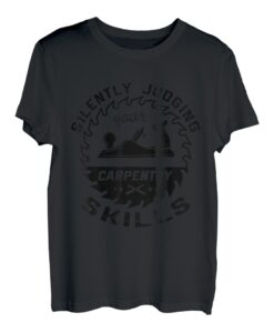 Silently Jurging Your Carpentry Skills Carpenter T-Shirt