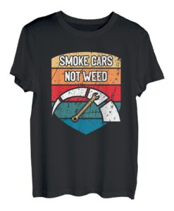 Smoke Cars Not Weed Mechaniker Motivationszitat Autoreparatur T-Shirt
