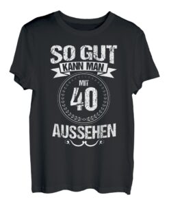 So gut kann man mit 40 aussehen Präsent zum 40 Geburtstag T-Shirt