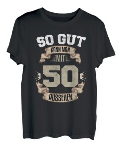 So Gut Kann Man Mit 50 Aussehen 50. Geburtstag 50 Jahre T-Shirt