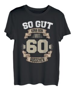 So Gut Kann Man Mit 60 Aussehen 60. Geburtstag 60 Jahre T-Shirt