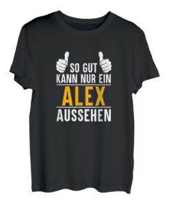 So gut kann nur ein Alex aussehen - Vorname Alex T-Shirt