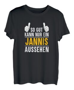 So gut kann nur ein Jannis aussehen - Name Vorname Jannis T-Shirt