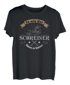 So wie der Schreiner kann es keiner | Tischler, Handwerk T-Shirt
