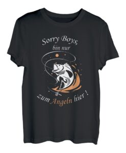 Sorry Boys, bin nur zum Angeln hier! T-Shirt