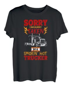 Sorry I'm already taken by a smokin hot Trucker Fernfahrer T-Shirt