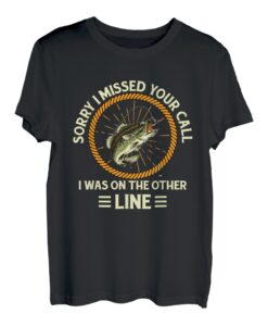 Sorry I Missed Your Call I was On The Other Line - Angeln T-Shirt