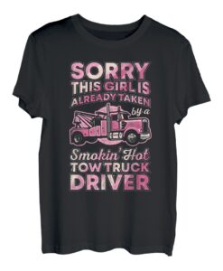 Sorry This Girl Is Already Take By Tow Truck Driver Trucker T-Shirt