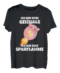 Sparer Sparflamme Sparschwein Ferkel - Ich bin kein Geizhals T-Shirt