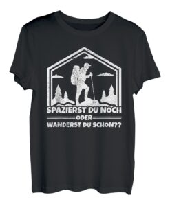 Spazierst Du Noch Oder Wanderst Du Schon Wanderer Wandern T-Shirt