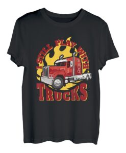 Spielen Sie noch mit Lkw-Fahrern T-Shirt