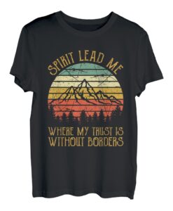 Spirit Lead Me Wo mein Vertrauen ohne Grenzen ist Christian T-Shirt