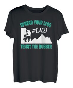 Spread your legs and trust - Bouldern Boulderer Kletterer T-Shirt