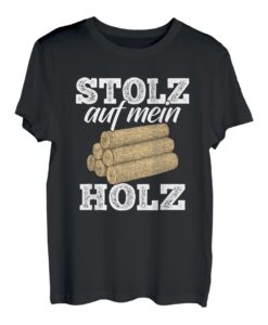 Stolz Auf Mein Holz Holzfäller Baumfäller Waldarbeiter Baum T-Shirt