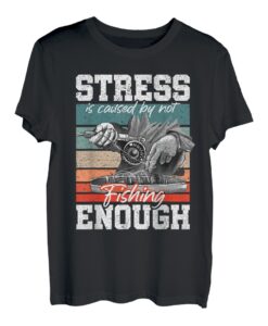 Stress wird durch nicht genug Angeln verursacht, Stressbewusstsein T-Shirt
