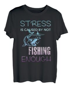 Stress wird verursacht, indem Sie nicht genug angeln, lustige Geschenke T-Shirt