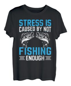 Stress wird verursacht, indem Sie nicht genug angeln T-Shirt