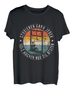 Studieren Kann Jeder Holz Machen Nur Die Besten Herren vater T-Shirt