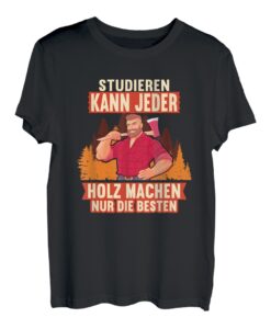 Studieren kann jeder Holz machen nur die Besten Holzfäller T-Shirt
